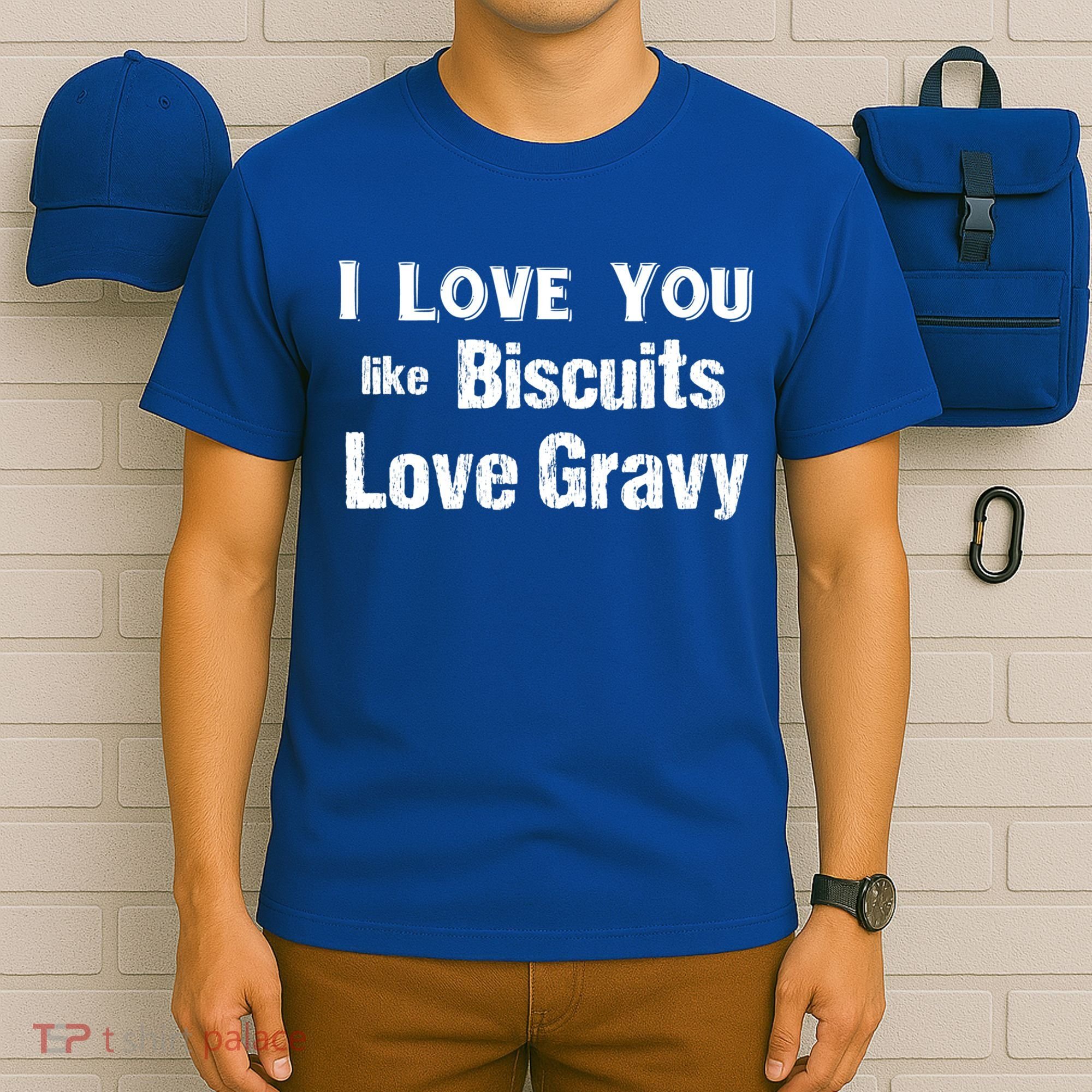 Funny Southern Sayings I Love You Like Biscuits Love Gravy Meaningful Gift T-Shirt