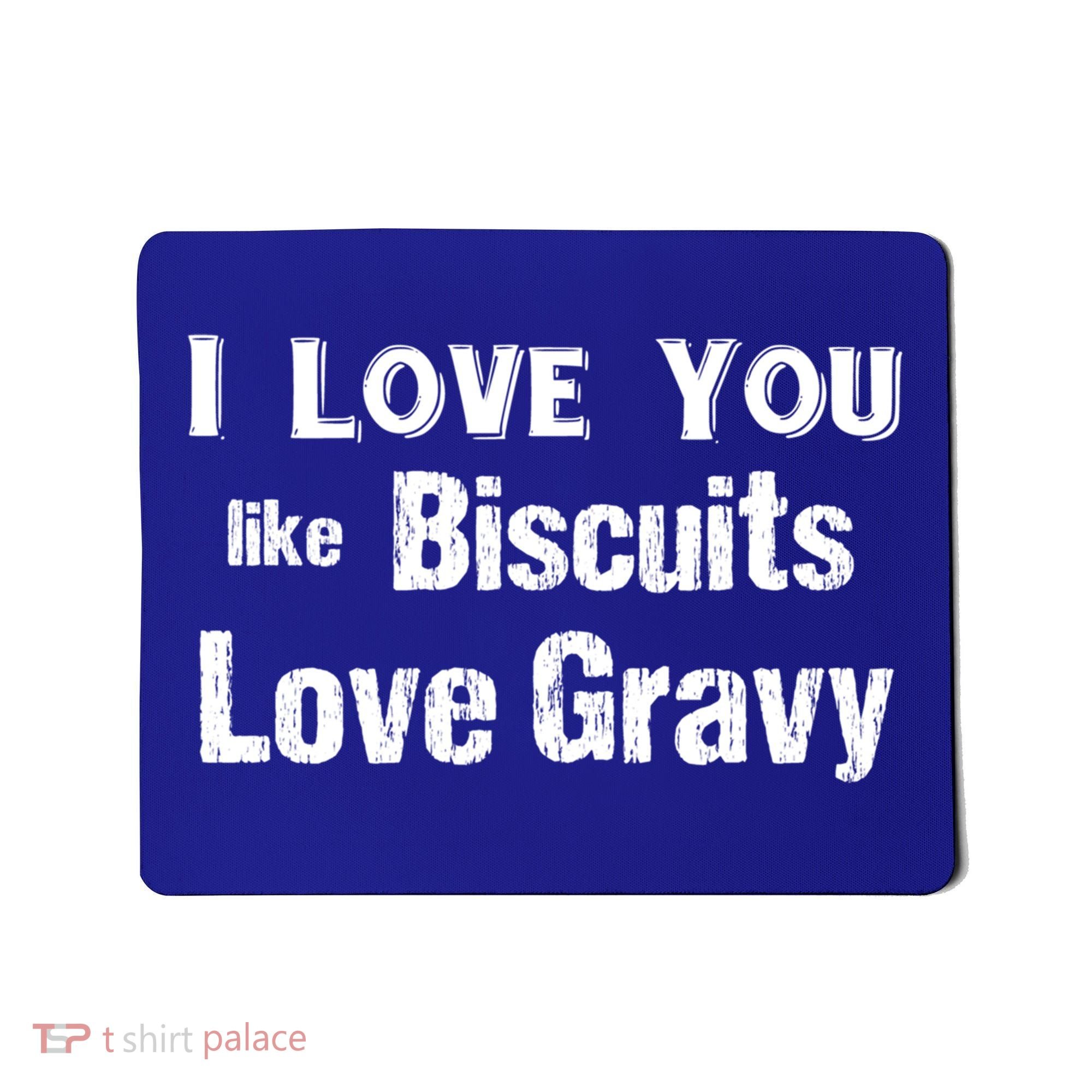 Funny Southern Sayings I Love You Like Biscuits Love Gravy Meaningful Gift Mousepad