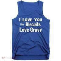 Funny Southern Sayings I Love You Like Biscuits Love Gravy Meaningful Gift Tank Top thumb 0