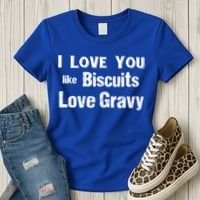 Funny Southern Sayings I Love You Like Biscuits Love Gravy Meaningful Gift Women's T-Shirt thumb 3