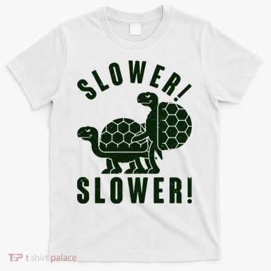 Funny Slower Slower Two Turtles T-Shirt