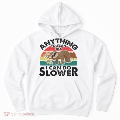 Funny Sleep Sloth Anything You Can Do Women Gift Hoodie