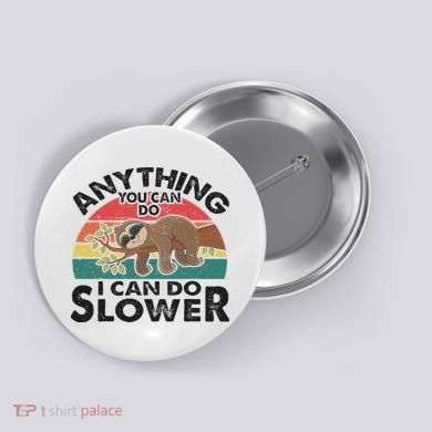 Funny Sleep Sloth Anything You Can Do Women Gift Button