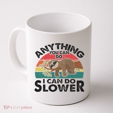 Funny Sleep Sloth Anything You Can Do Women Gift Coffee Mug