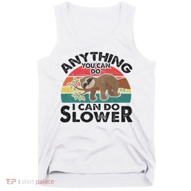 Funny Sleep Sloth Anything You Can Do Women Gift Tank Top