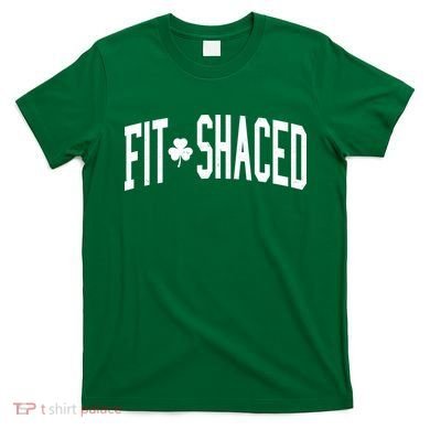 Fit Shaced St Patricks Day Drinking Party T-Shirt