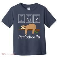 Funny Science Sloth Shirts I Nap Periodically Sloths Lovers Toddler T-Shirt thumb 0
