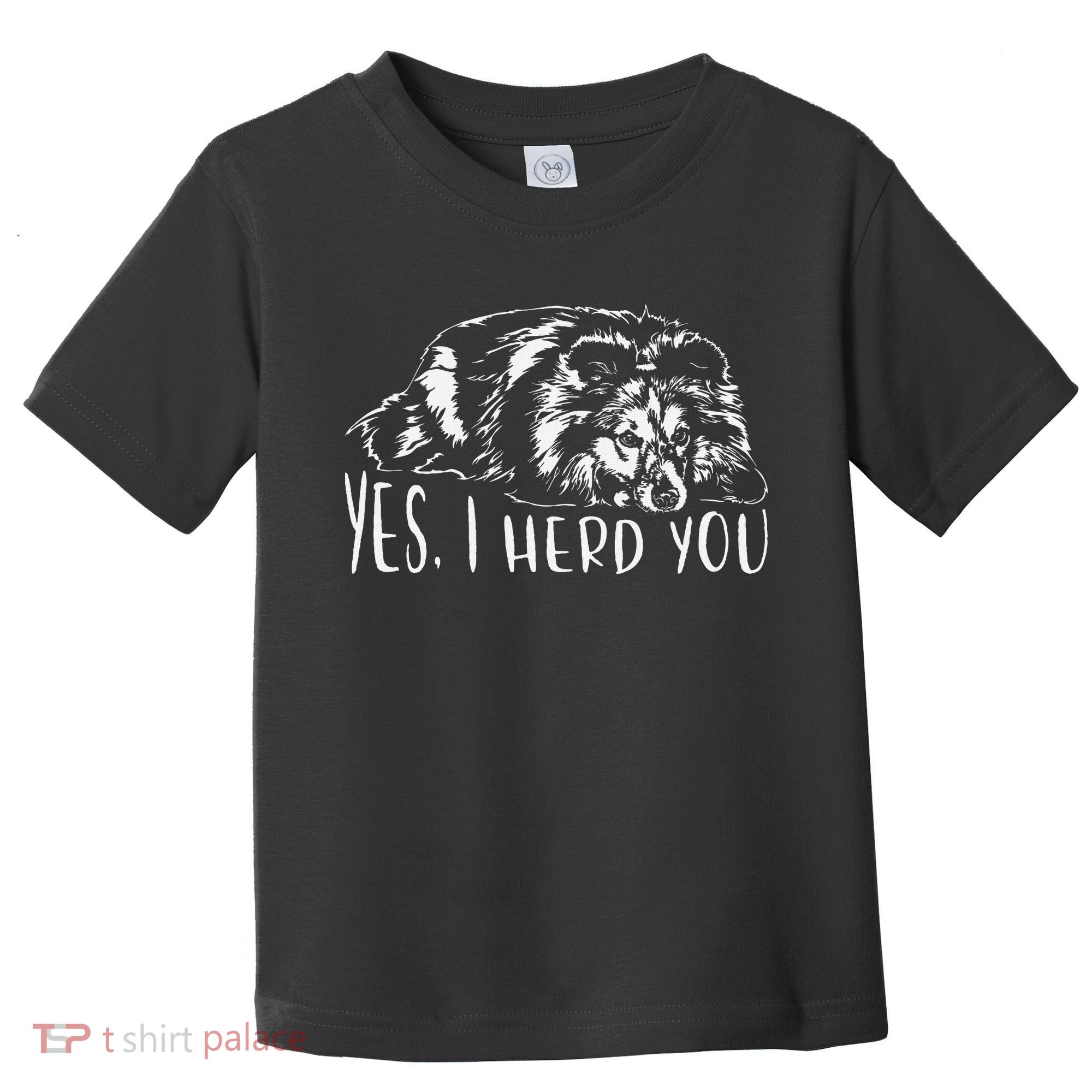 Funny Shetland Sheepdog Sheltie I Herd You Dog Saying Toddler T-Shirt