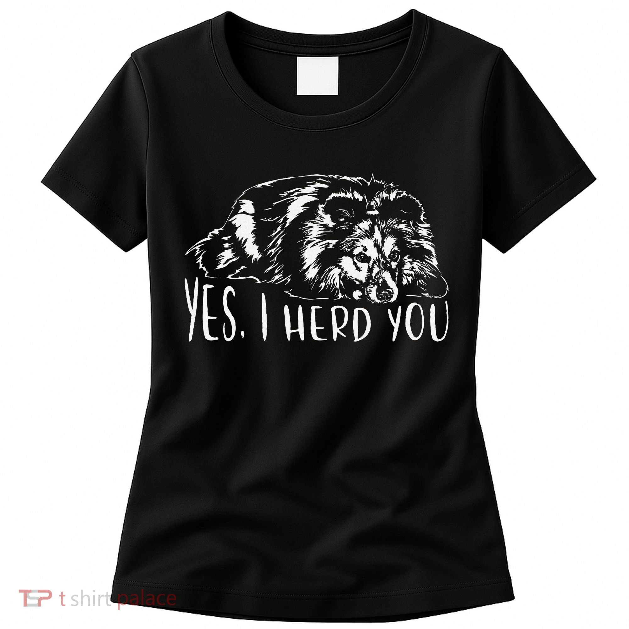 Funny Shetland Sheepdog Sheltie I Herd You Dog Saying Women's T-Shirt