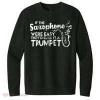 Funny Saxophone Shirts If Saxophone Was Easy Call It Trumpet V.I.T. Fleece Crew Sweatshirt thumb 0