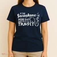 Funny Saxophone Shirts If Saxophone Was Easy Call It Trumpet T-Shirt thumb 4