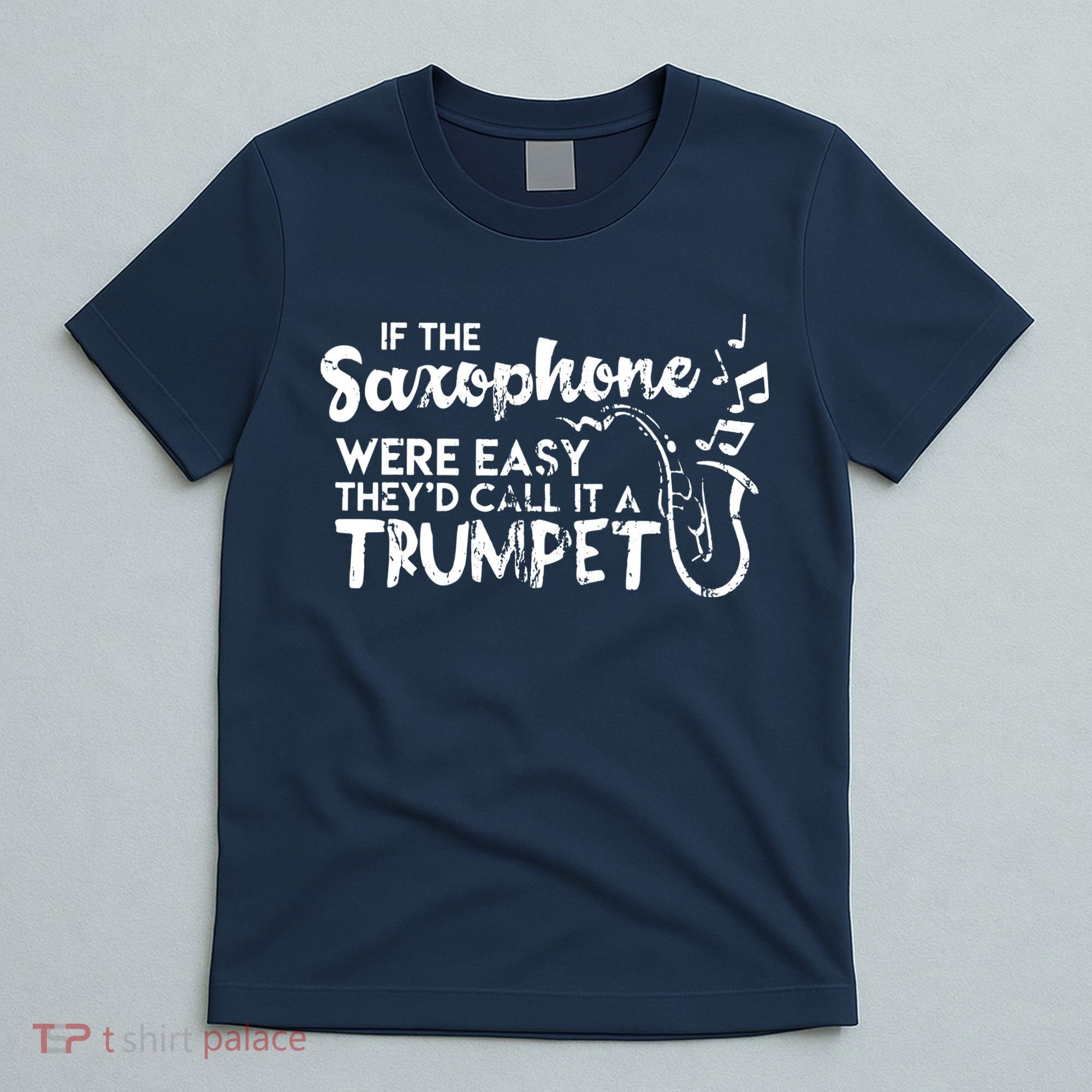 Funny Saxophone Shirts If Saxophone Was Easy Call It Trumpet T-Shirt