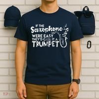Funny Saxophone Shirts If Saxophone Was Easy Call It Trumpet T-Shirt thumb 6