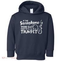 Funny Saxophone Shirts If Saxophone Was Easy Call It Trumpet Toddler Hoodie thumb 0