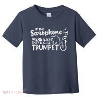 Funny Saxophone Shirts If Saxophone Was Easy Call It Trumpet Toddler T-Shirt thumb 0