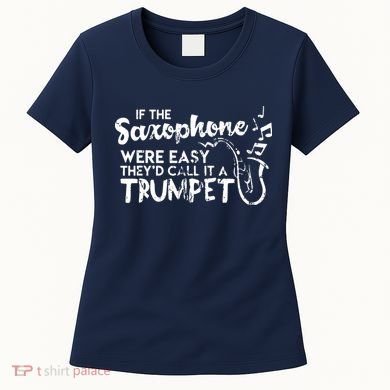 Funny Saxophone Shirts If Saxophone Was Easy Call It Trumpet Women's T-Shirt