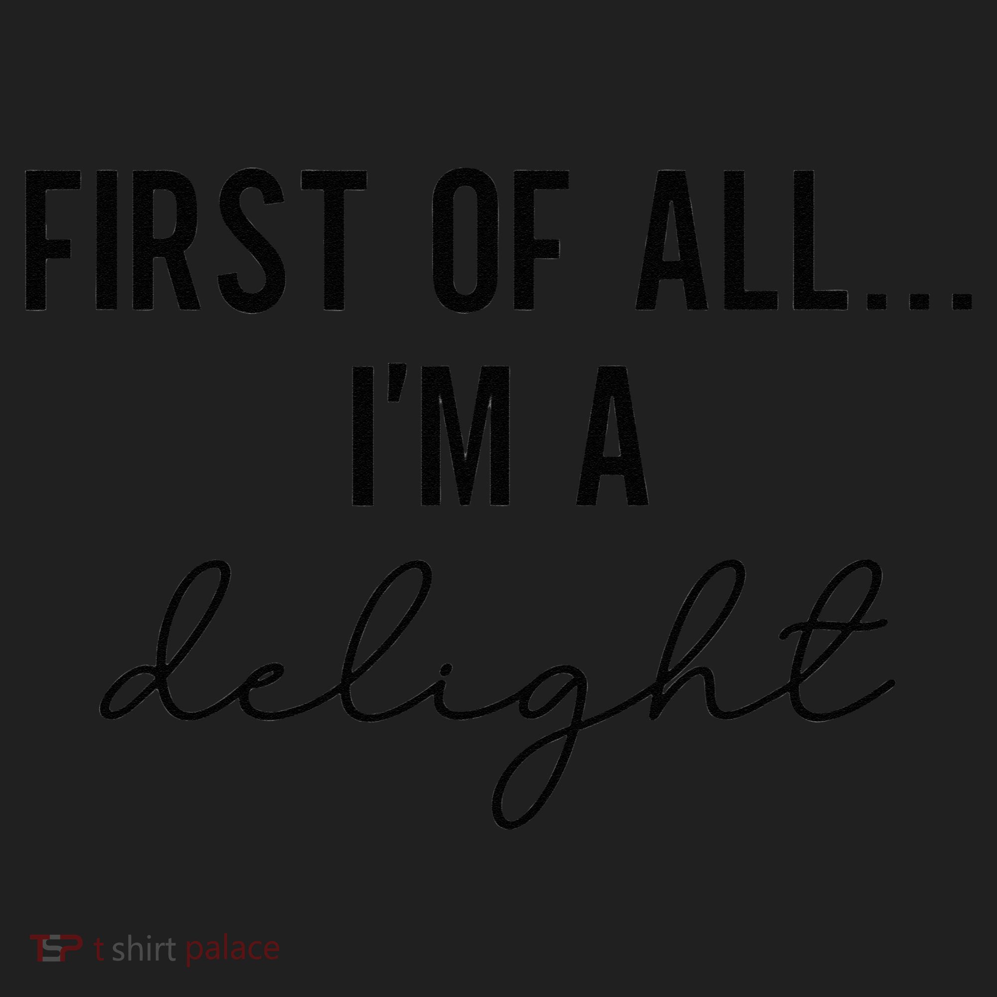 Funny Sarcastic Snarky Humor Joke First Of All I'm A Delight Women's Sweatshirt