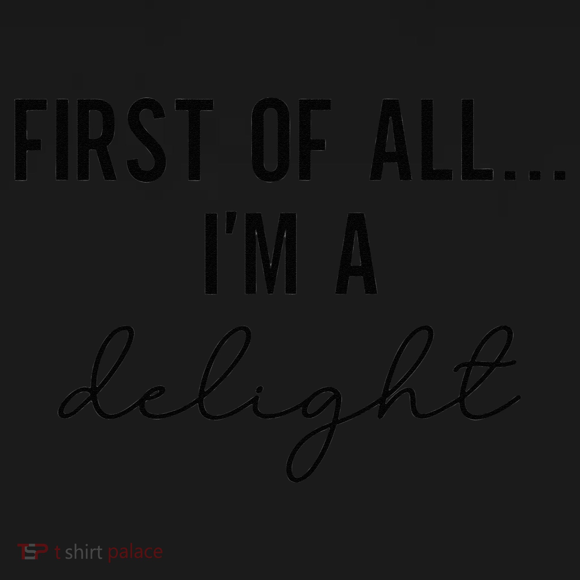 Funny Sarcastic Snarky Humor Joke First Of All I'm A Delight Women's T-Shirt