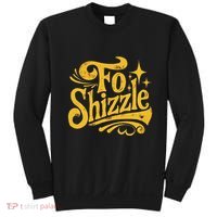 Fo Shizzle Sarcasm Funny Retro Sarcastic Fo Shizzle Humor Sweatshirt thumb 0