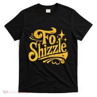 Fo Shizzle Sarcasm Funny Retro Sarcastic Fo Shizzle Humor T-Shirt thumb 0