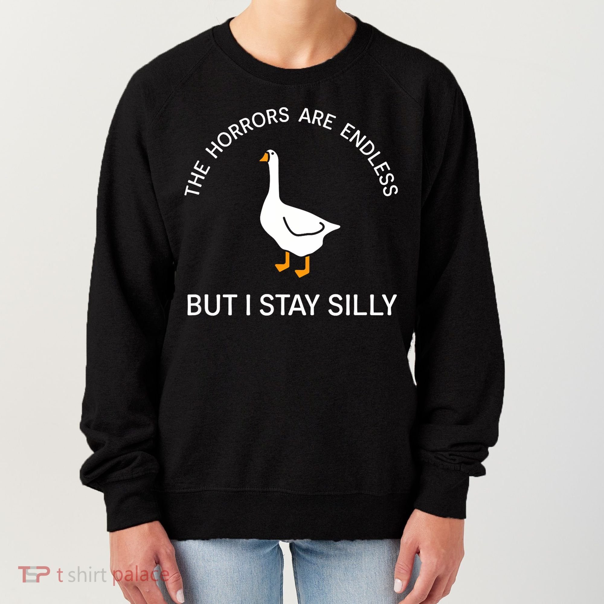 Funny Stay Silly Goose Horrors Are Endless Meme Women's Sweatshirt