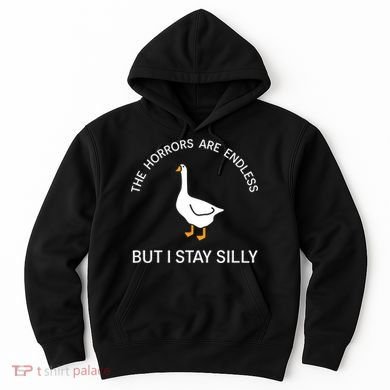 Funny Stay Silly Goose Horrors Are Endless Meme Hoodie