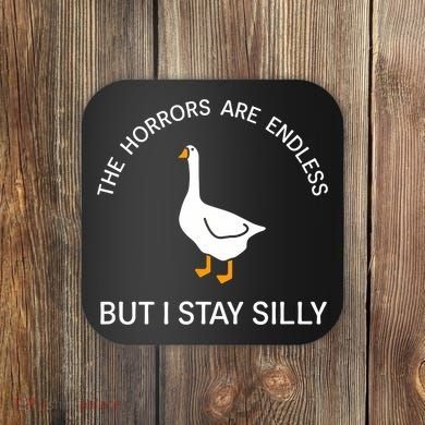 Funny Stay Silly Goose Horrors Are Endless Meme Coaster