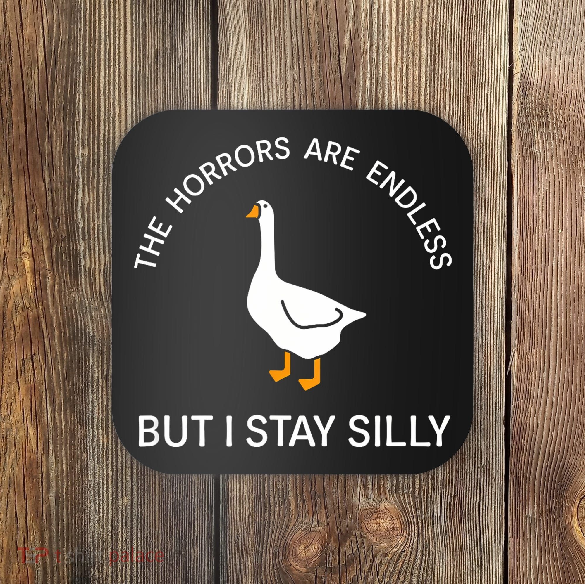 Funny Stay Silly Goose Horrors Are Endless Meme Coaster