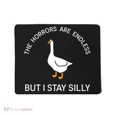 Funny Stay Silly Goose Horrors Are Endless Meme Mousepad