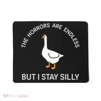 Funny Stay Silly Goose Horrors Are Endless Meme Mousepad thumb 0