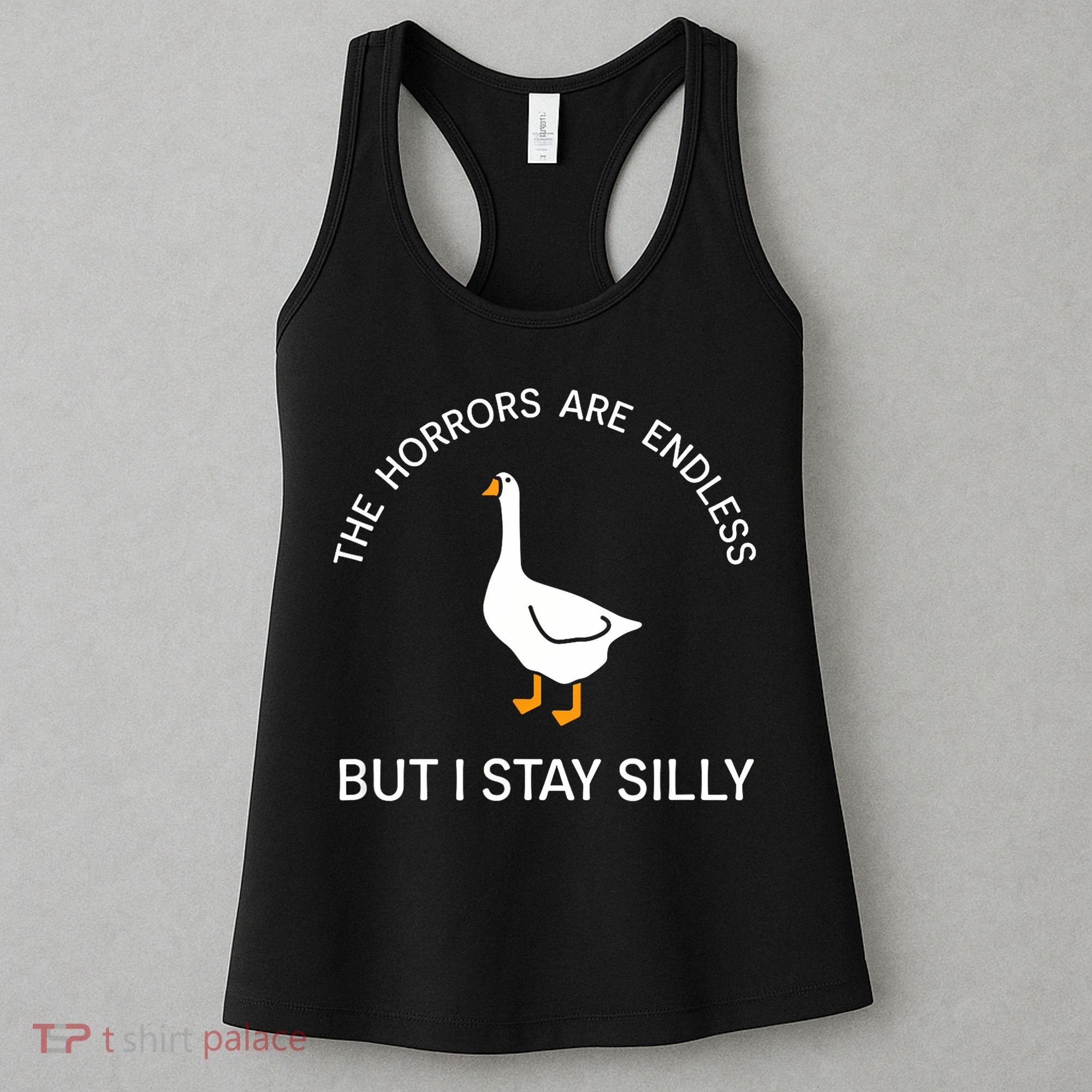 Funny Stay Silly Goose Horrors Are Endless Meme Women's Tank Top