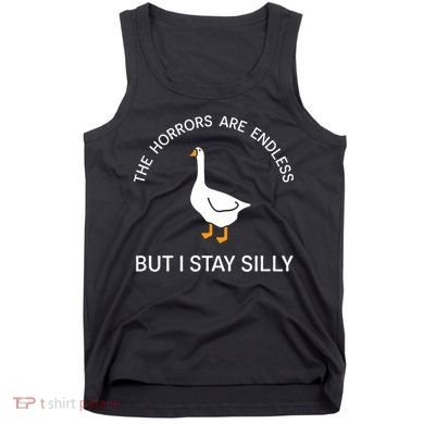 Funny Stay Silly Goose Horrors Are Endless Meme Tank Top