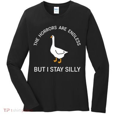 Funny Stay Silly Goose Horrors Are Endless Meme Women's Long Sleeve Shirt