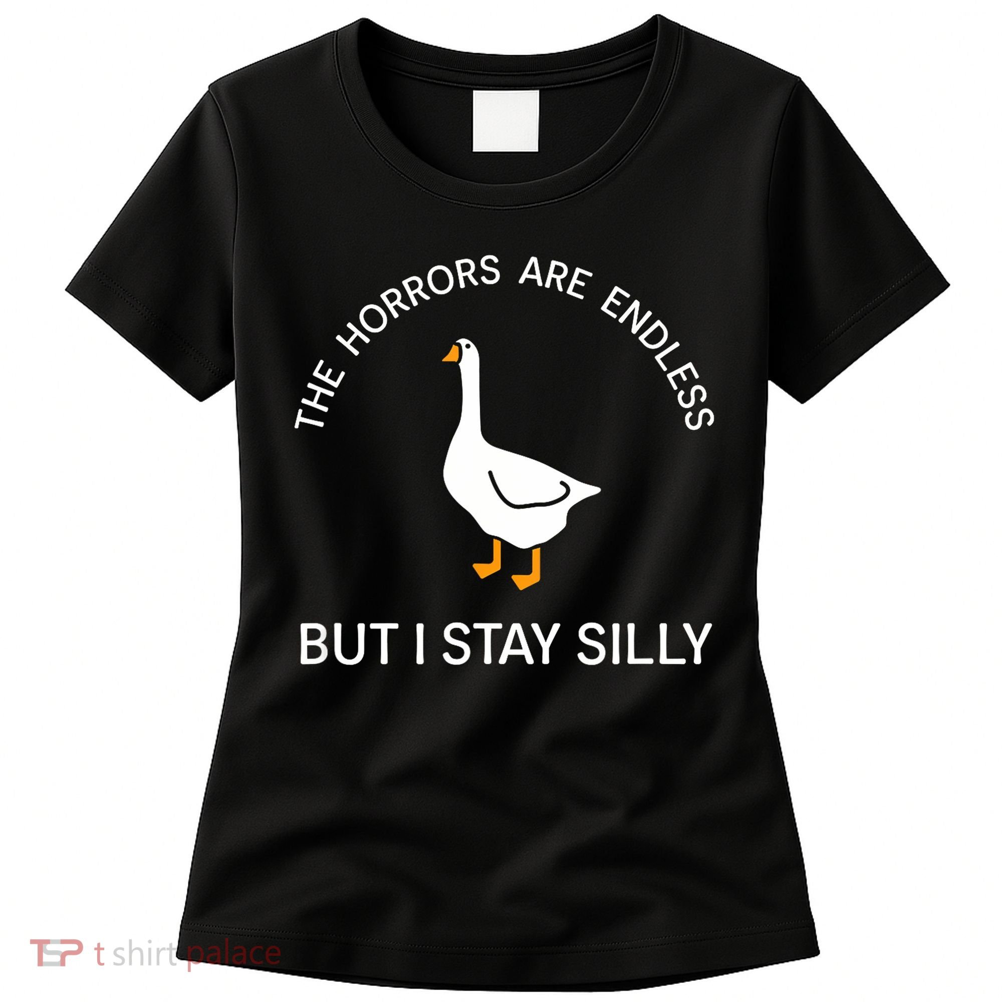 Funny Stay Silly Goose Horrors Are Endless Meme Women's T-Shirt