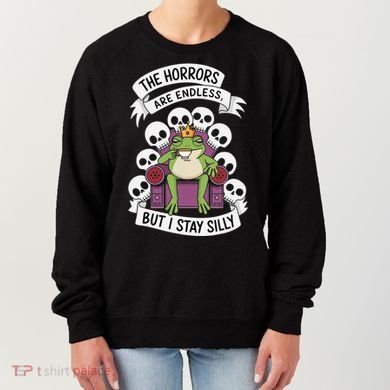Funny Stay Silly The Horrors Are Endless Meme Remain Silly Women's Sweatshirt