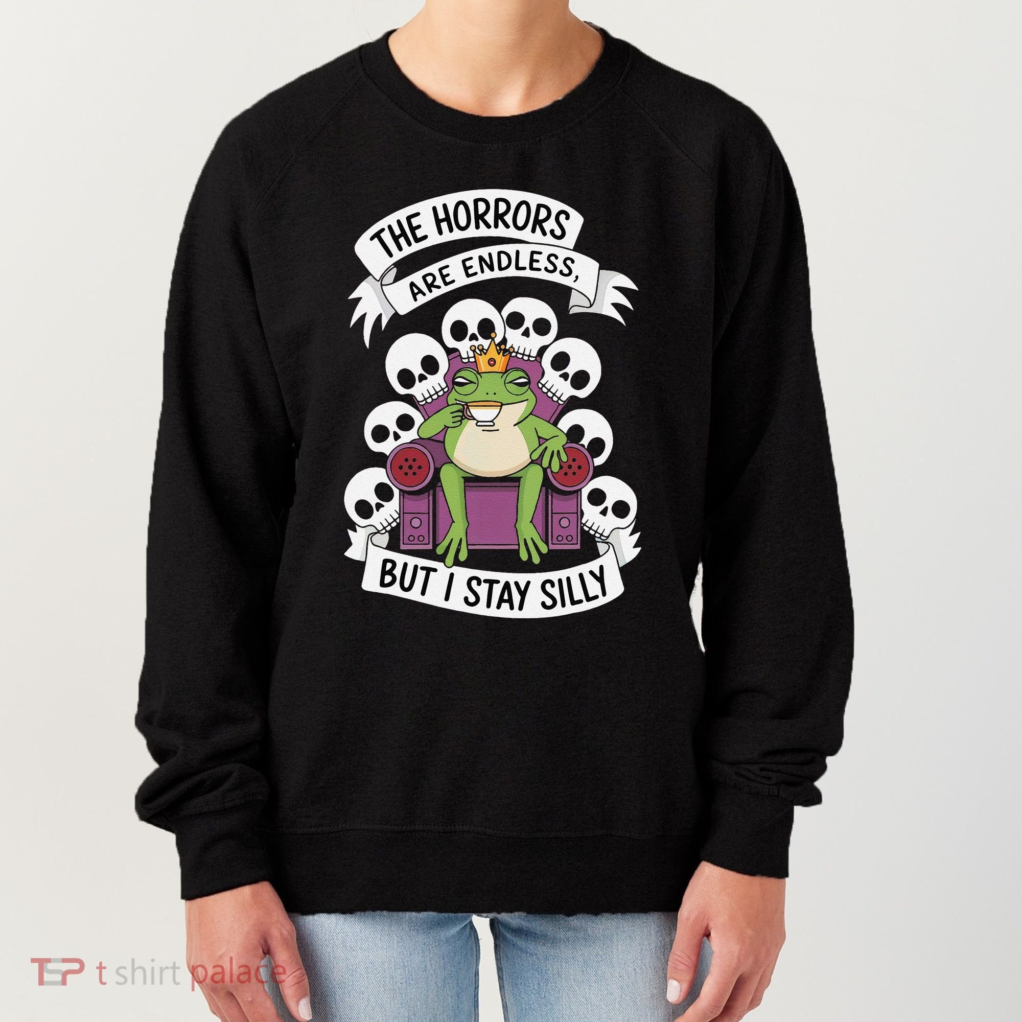 Funny Stay Silly The Horrors Are Endless Meme Remain Silly Women's Sweatshirt