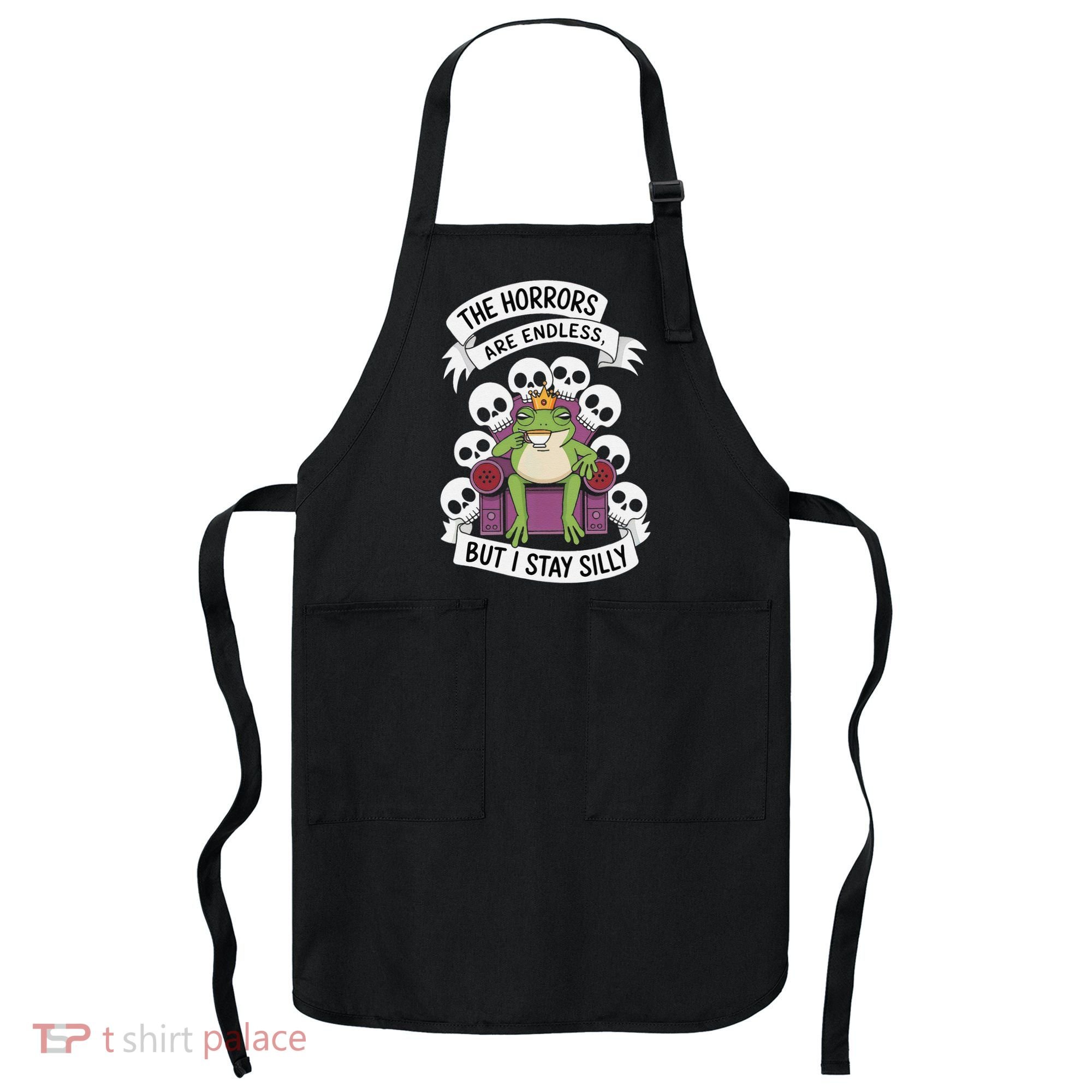 Funny Stay Silly The Horrors Are Endless Meme Remain Silly Apron