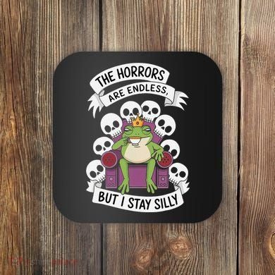 Funny Stay Silly The Horrors Are Endless Meme Remain Silly Coaster