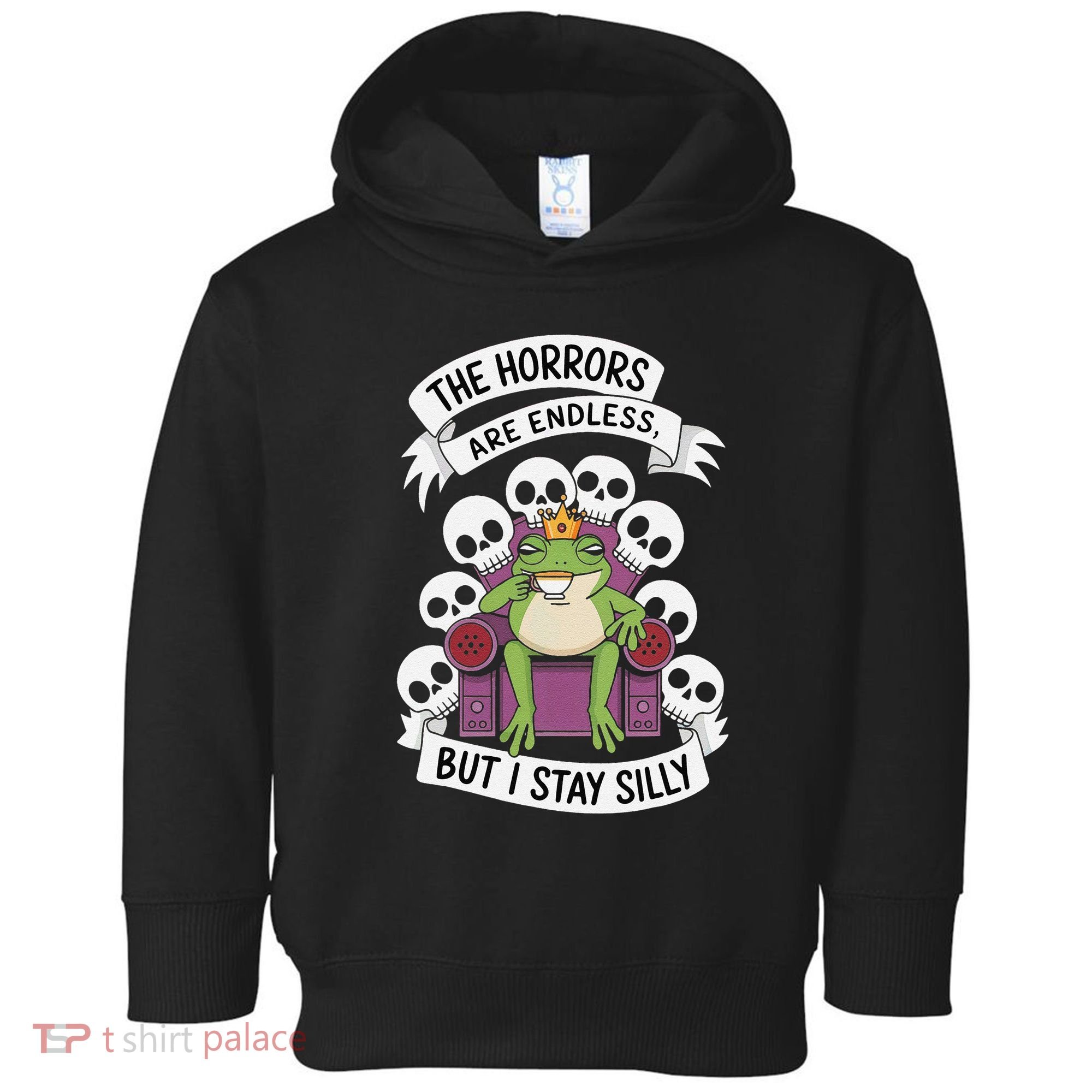 Funny Stay Silly The Horrors Are Endless Meme Remain Silly Toddler Hoodie