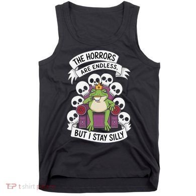 Funny Stay Silly The Horrors Are Endless Meme Remain Silly Tank Top