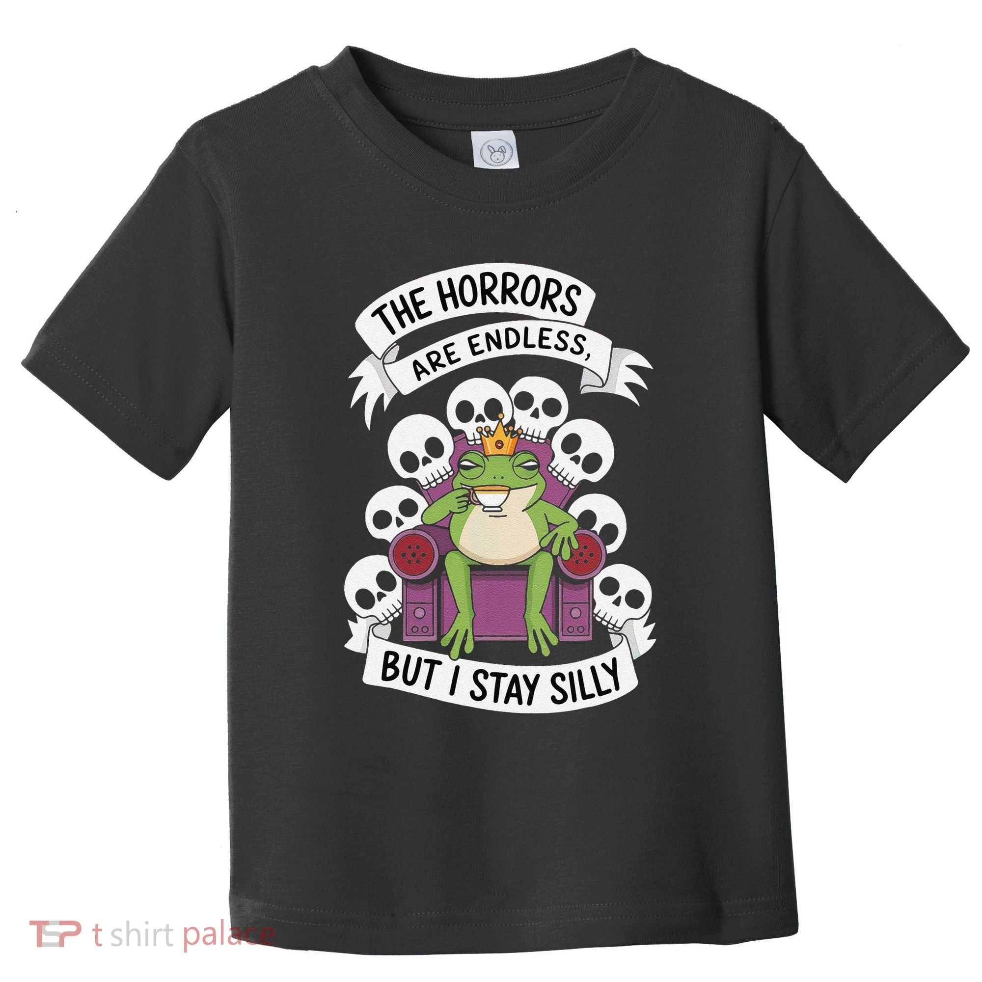 Funny Stay Silly The Horrors Are Endless Meme Remain Silly Toddler T-Shirt