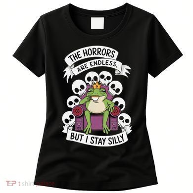 Funny Stay Silly The Horrors Are Endless Meme Remain Silly Women's T-Shirt