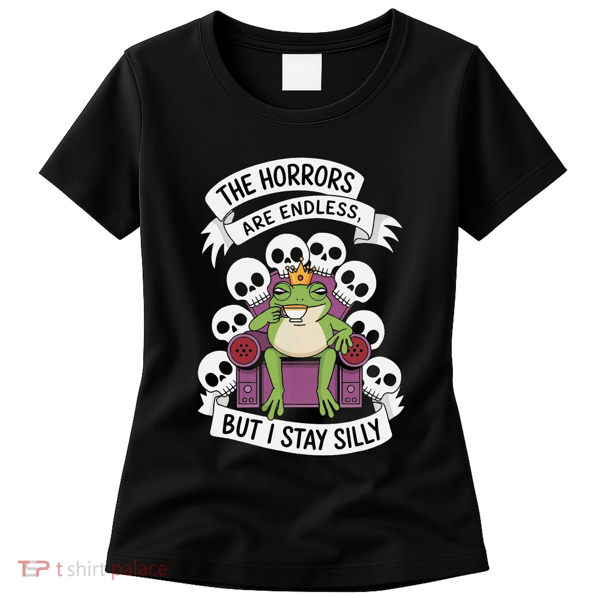 Funny Stay Silly The Horrors Are Endless Meme Remain Silly Women's T-Shirt