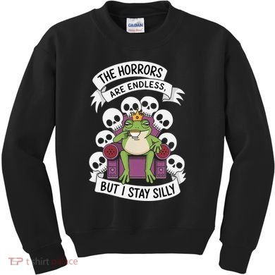 Funny Stay Silly The Horrors Are Endless Meme Remain Silly Kids Sweatshirt