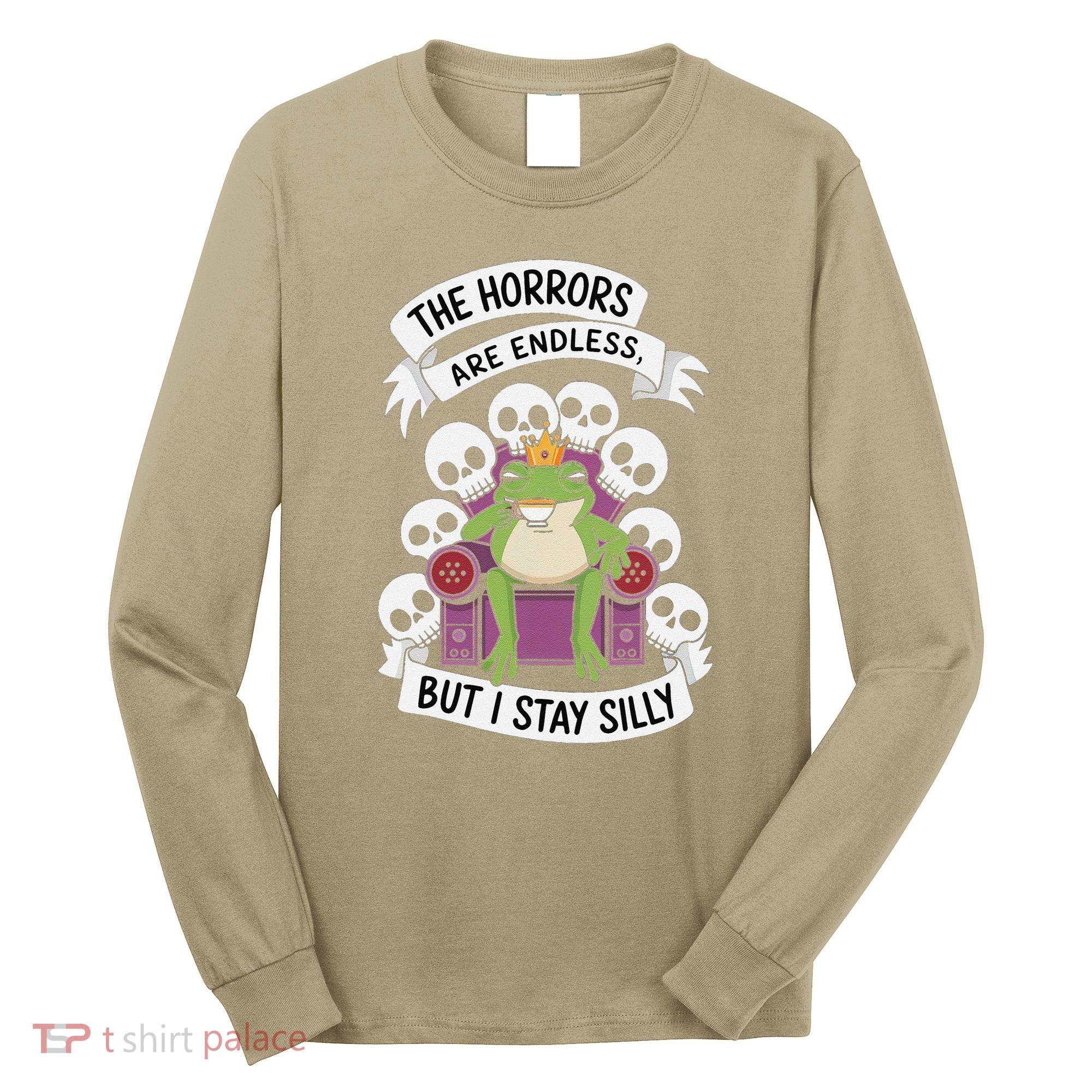 Funny Stay Silly The Horrors Are Endless Meme Remain Silly Long Sleeve Shirt