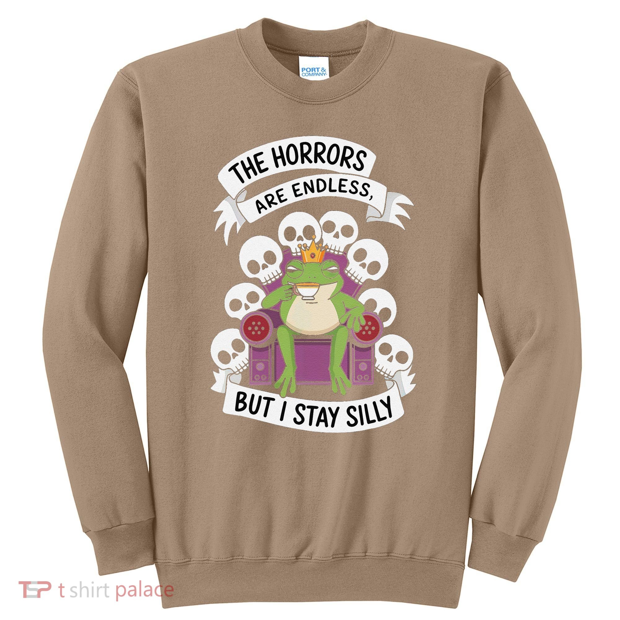 Funny Stay Silly The Horrors Are Endless Meme Remain Silly Sweatshirt