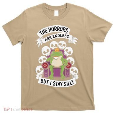 Funny Stay Silly The Horrors Are Endless Meme Remain Silly T-Shirt