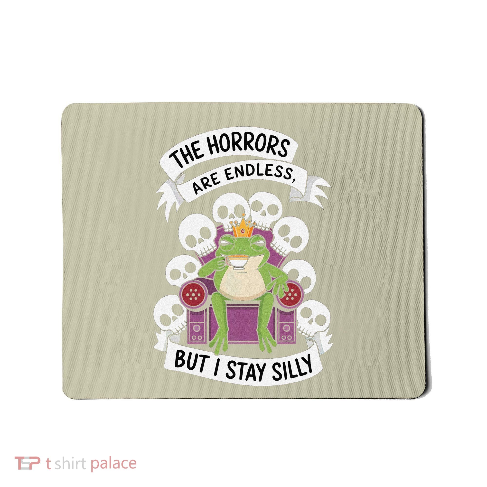 Funny Stay Silly The Horrors Are Endless Meme Remain Silly Mousepad