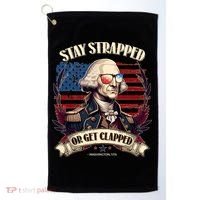 Funny Stay Strapped Or Get Clapped George Washington 1776 Golf Towel thumb 0