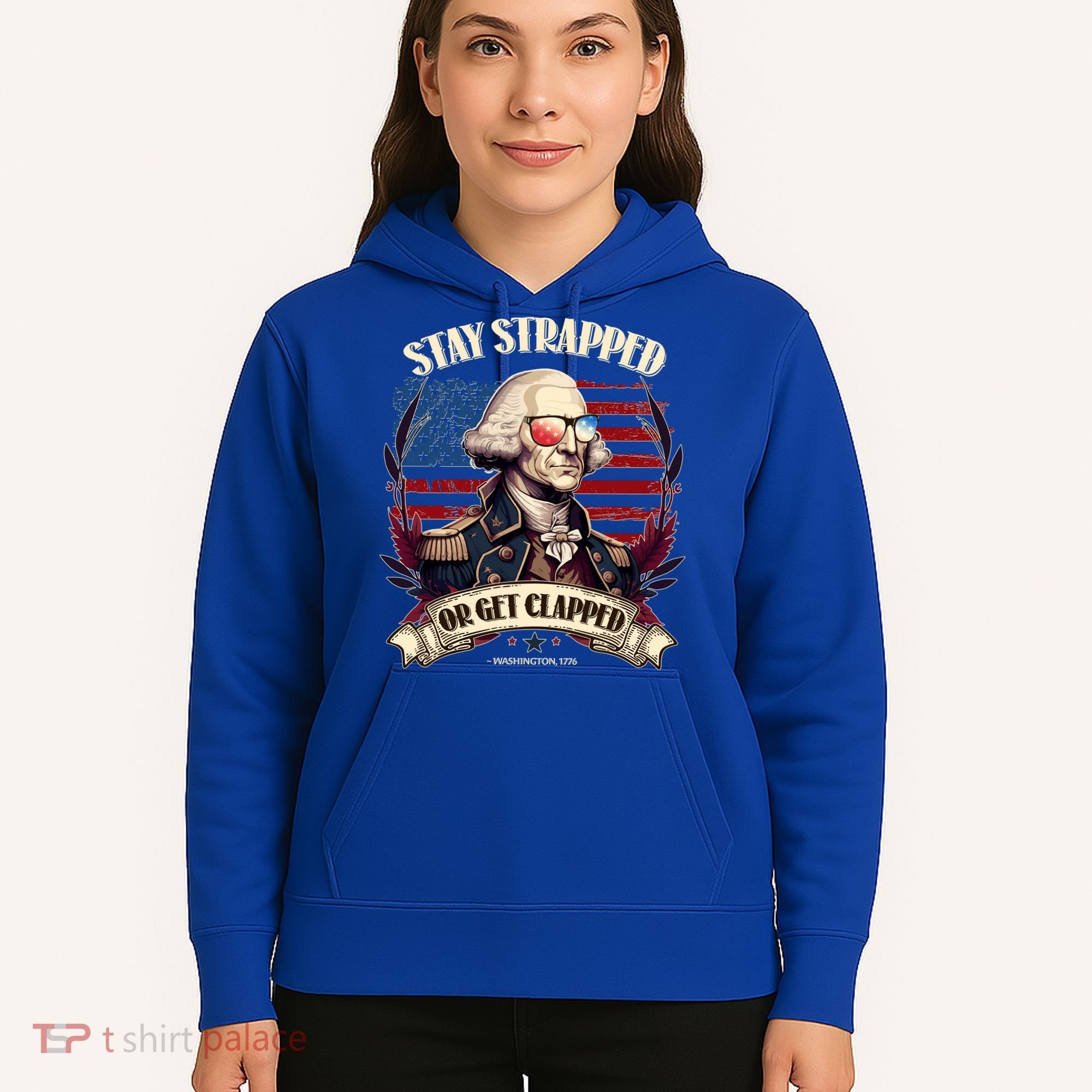 Funny Stay Strapped Or Get Clapped George Washington 1776 Hoodie
